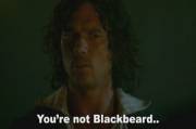 You're not Blackbeard..