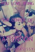 You love being the center of attention