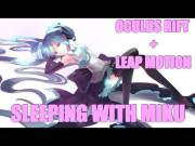 Oculus Rift + Leap Motion - Sleeping with Miku (MocuMocuDance 0.27)